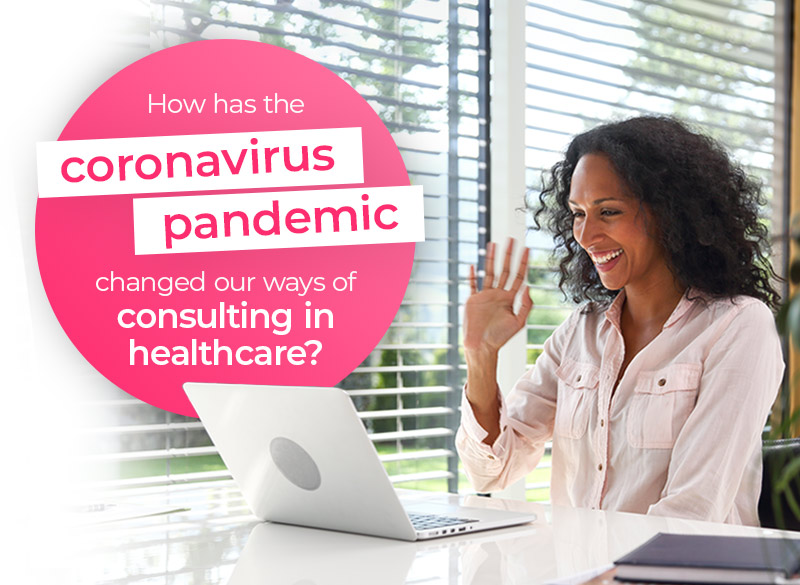 how-has-the-coronavirus-pandemic-changed-our-ways-of-consulting-in-healthcare?